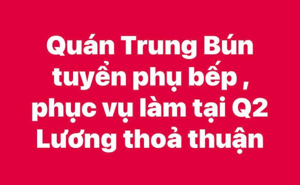 Quán Trung Bún tuyển phụ bếp , phục vụ làm tại Q2 