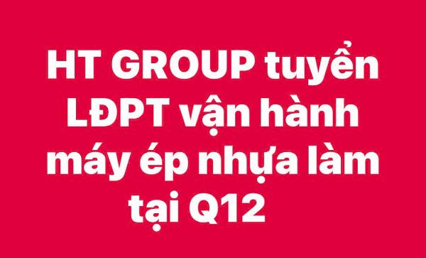 HT GROUP tuyển LĐPT vận hành máy ép nhựa làm tại Q12 