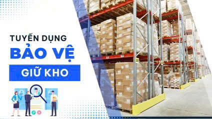 Tuyển Dụng Bảo Vệ Kho Bãi (Ưu Tiên Người Có Thể Ở Lại Tại Kho) 