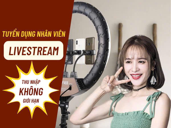 Tuyển NV livestream - phụ live, bán hàng theo ca 