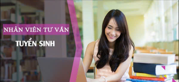 Tuyển chuyên viên tư vấn tuyển sinh làm tại Hà Nội và TPHCM