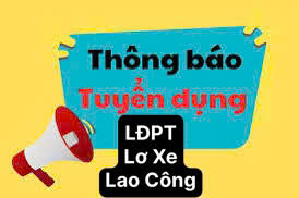 Tuyển LĐPT - Lao Công - Lơ Xe làm tại Bình Tân , đi làm ngay