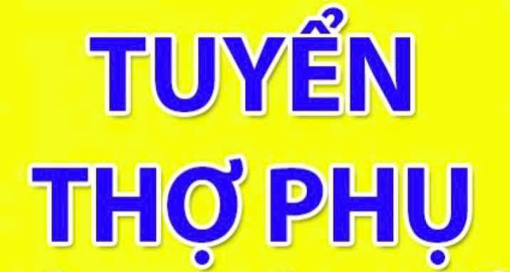 Tuyển 3 thợ phụ Nam đi làm ngay ko yêu cầu kinh nghiệm làm Q12 