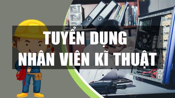 Tuyển NV kỹ thuật Máy tính - máy in - Camera