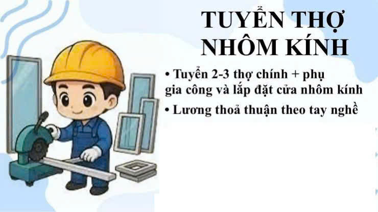 Tuyển LĐPT, thợ & thợ phụ nhôm kính