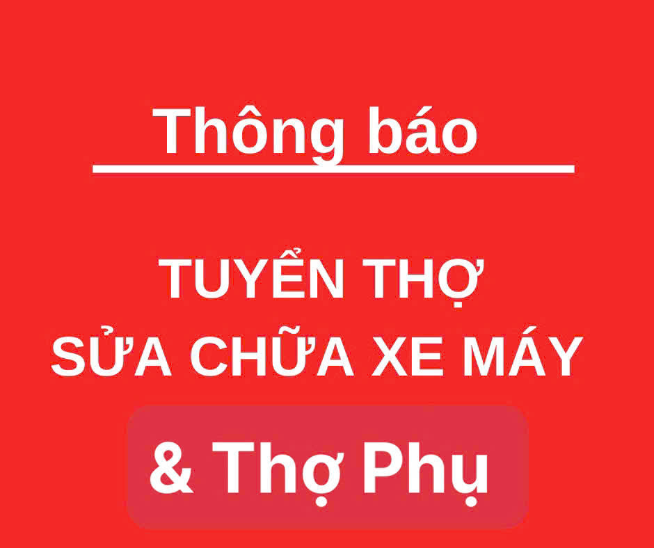 Tuyển thợ sửa xe máy & thợ phụ bao ăn ở làm tại Hà Nội 